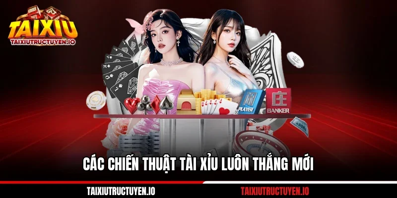 Chiến Thuật Tài Xỉu Luôn Thắng Qua 5 Góc Nhìn Nổi Bật 1 Các chiến thuật Tài Xỉu luôn thắng mới