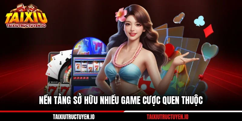 Cổng Game Nhatvip Với 06 Ưu Điểm Cho Người Chơi Mới 3 Nền tảng sở hữu nhiều game cược quen thuộc